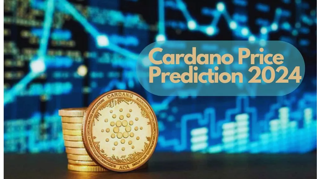 Cardano (ADA) Price Prediction 2024: Will It Hit $1?